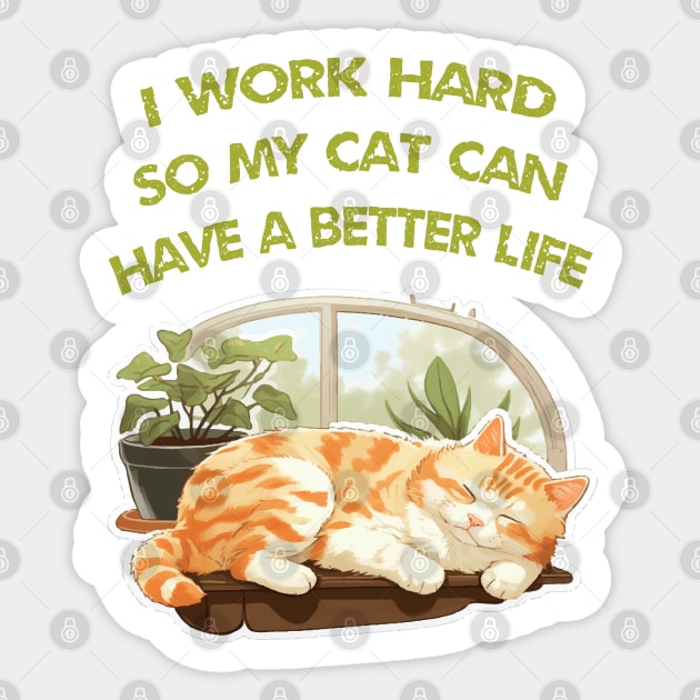 I work Hard so my cat can have a better life Sticker by ArtfulDesign